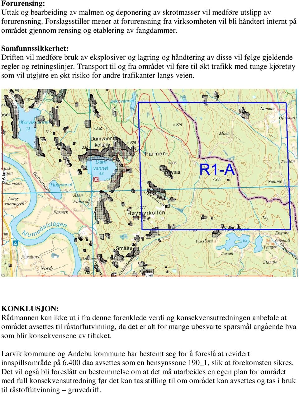 Samfunnssikkerhet: Driften vil medføre bruk av eksplosiver og lagring og håndtering av disse vil følge gjeldende regler og retningslinjer.