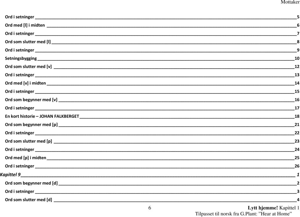 kort historie JOHAN FALKBERGET 18 Ord som begynner med [p] 21 Ord i setninger 22 Ord som slutter med [p] 23 Ord i setninger 24 Ord med