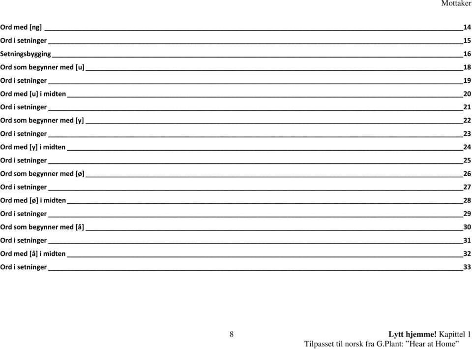 i setninger 25 Ord som begynner med [ø] 26 Ord i setninger 27 Ord med [ø] i midten 28 Ord i setninger 29 Ord