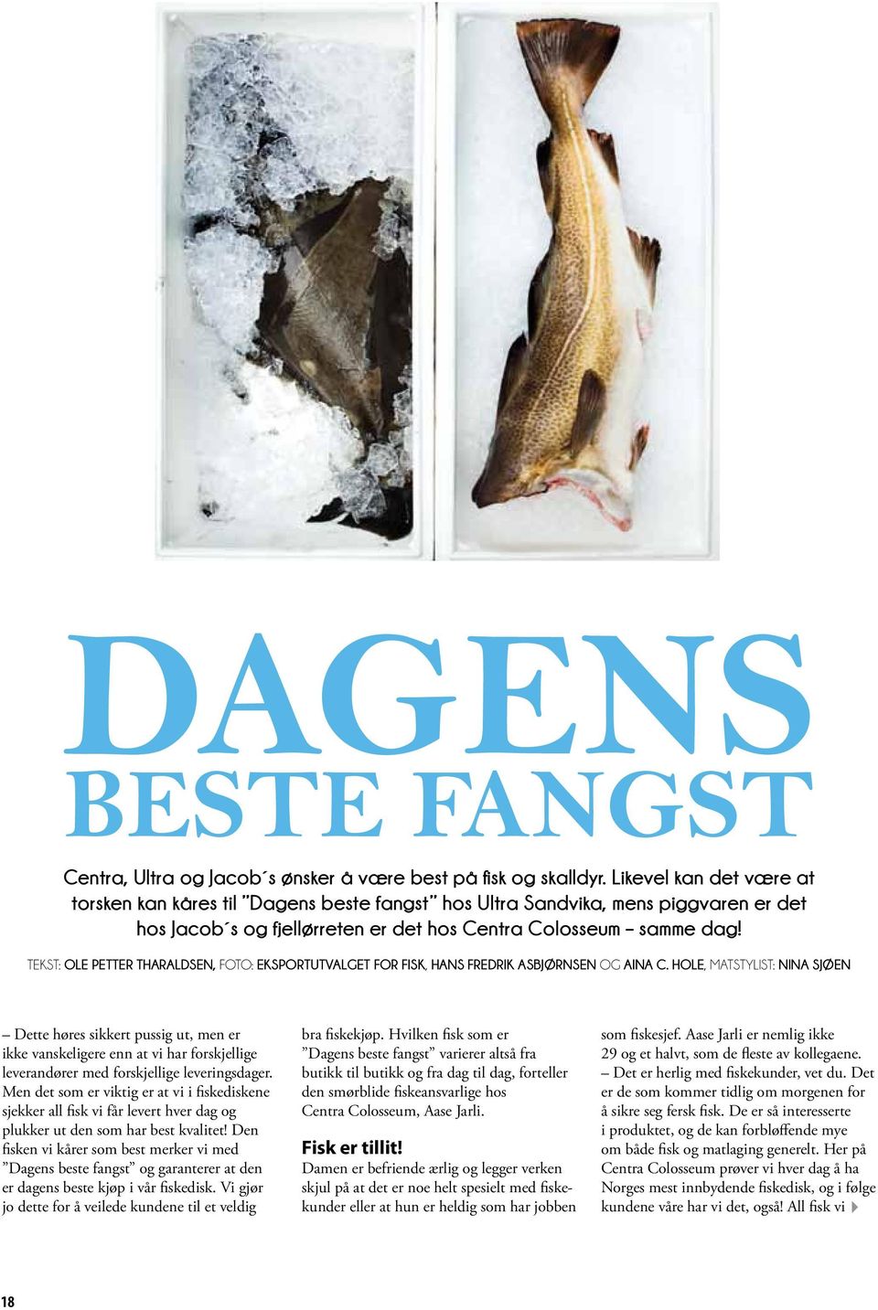 Tekst: Ole Petter Tharaldsen, Foto: EKSPORTUTVALGET FOR FISK, HANS FREDRIK ASBJØRNSEN og aina c.