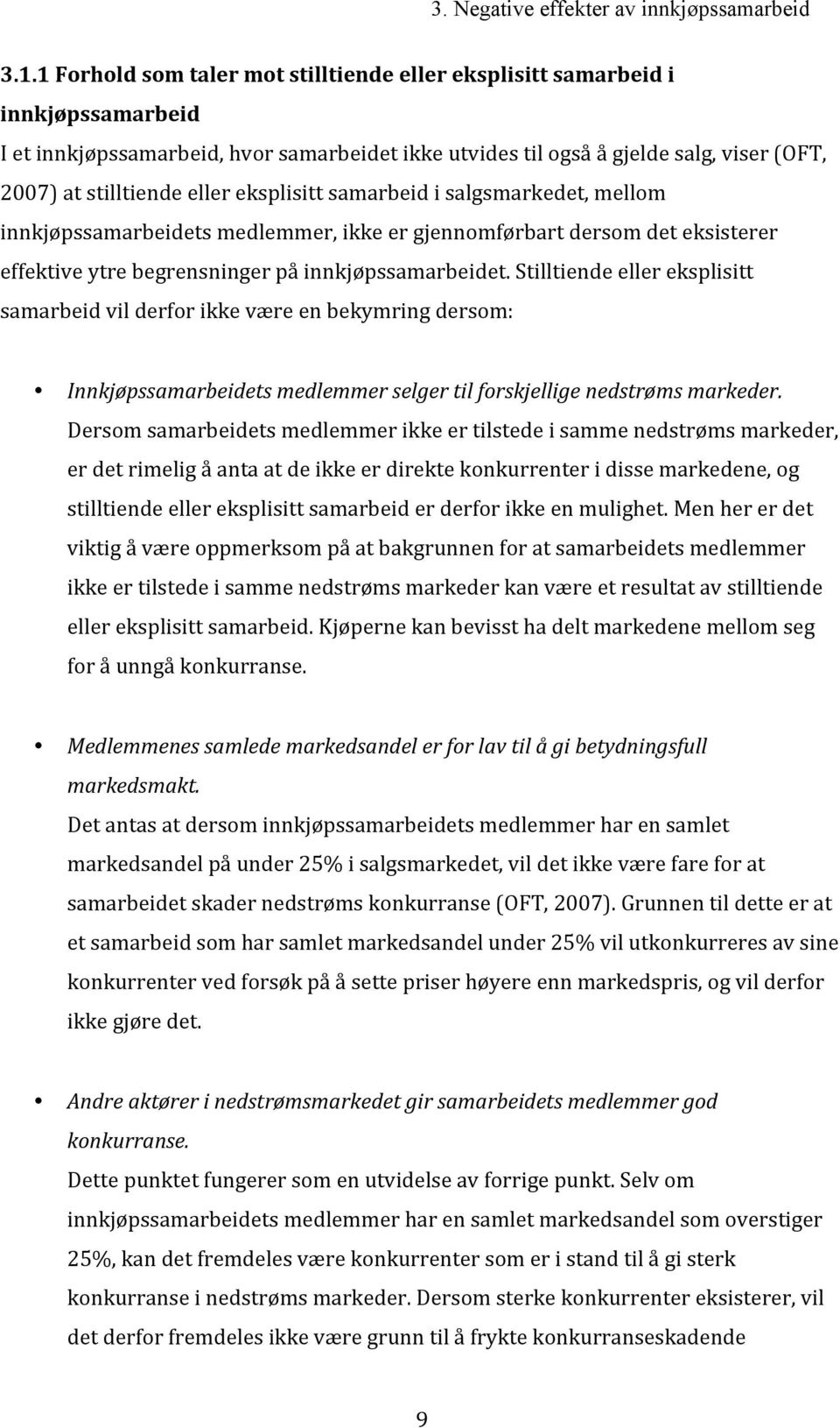 eksplisitt samarbeid i salgsmarkedet, mellom innkjøpssamarbeidets medlemmer, ikke er gjennomførbart dersom det eksisterer effektive ytre begrensninger på innkjøpssamarbeidet.