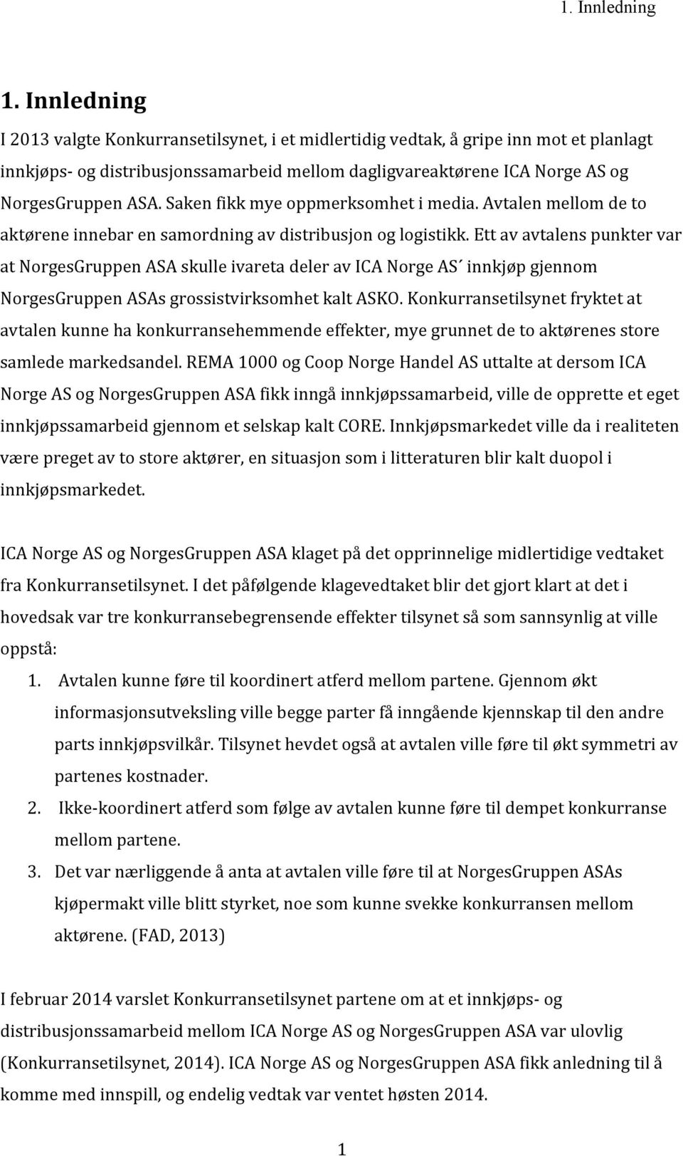 Saken fikk mye oppmerksomhet i media. Avtalen mellom de to aktørene innebar en samordning av distribusjon og logistikk.