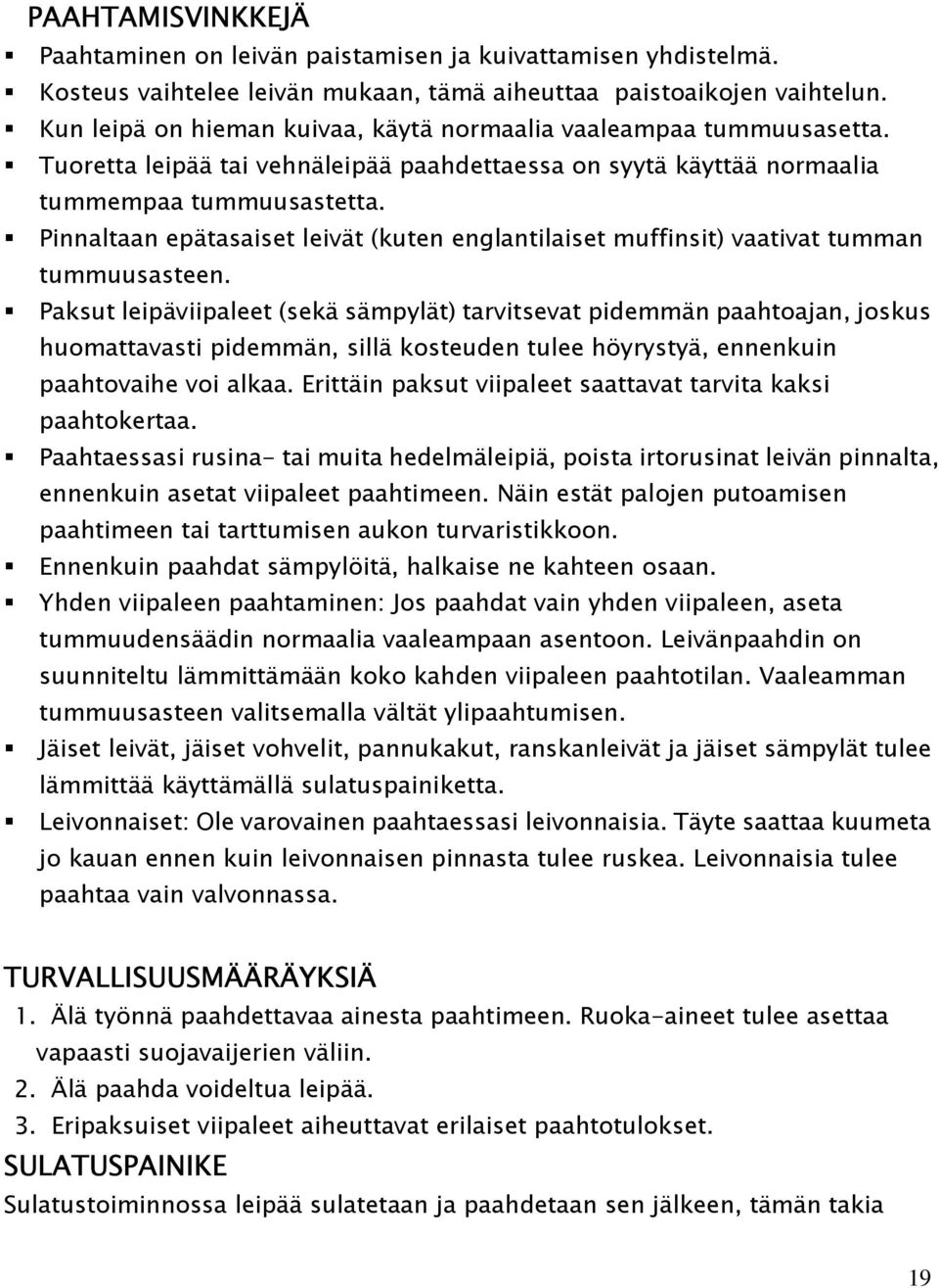 Pinnaltaan epätasaiset leivät (kuten englantilaiset muffinsit) vaativat tumman tummuusasteen.