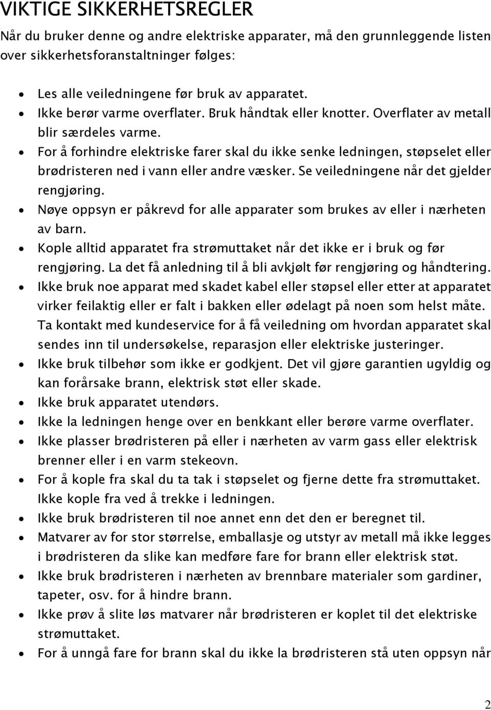 For å forhindre elektriske farer skal du ikke senke ledningen, støpselet eller brødristeren ned i vann eller andre væsker. Se veiledningene når det gjelder rengjøring.