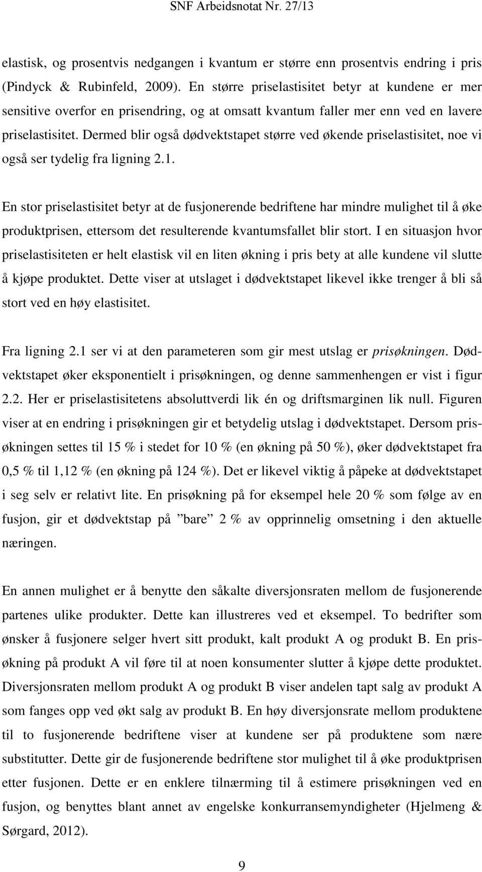 Dermed blir også dødvektstapet større ved økende priselastisitet, noe vi også ser tydelig fra ligning 2.1.