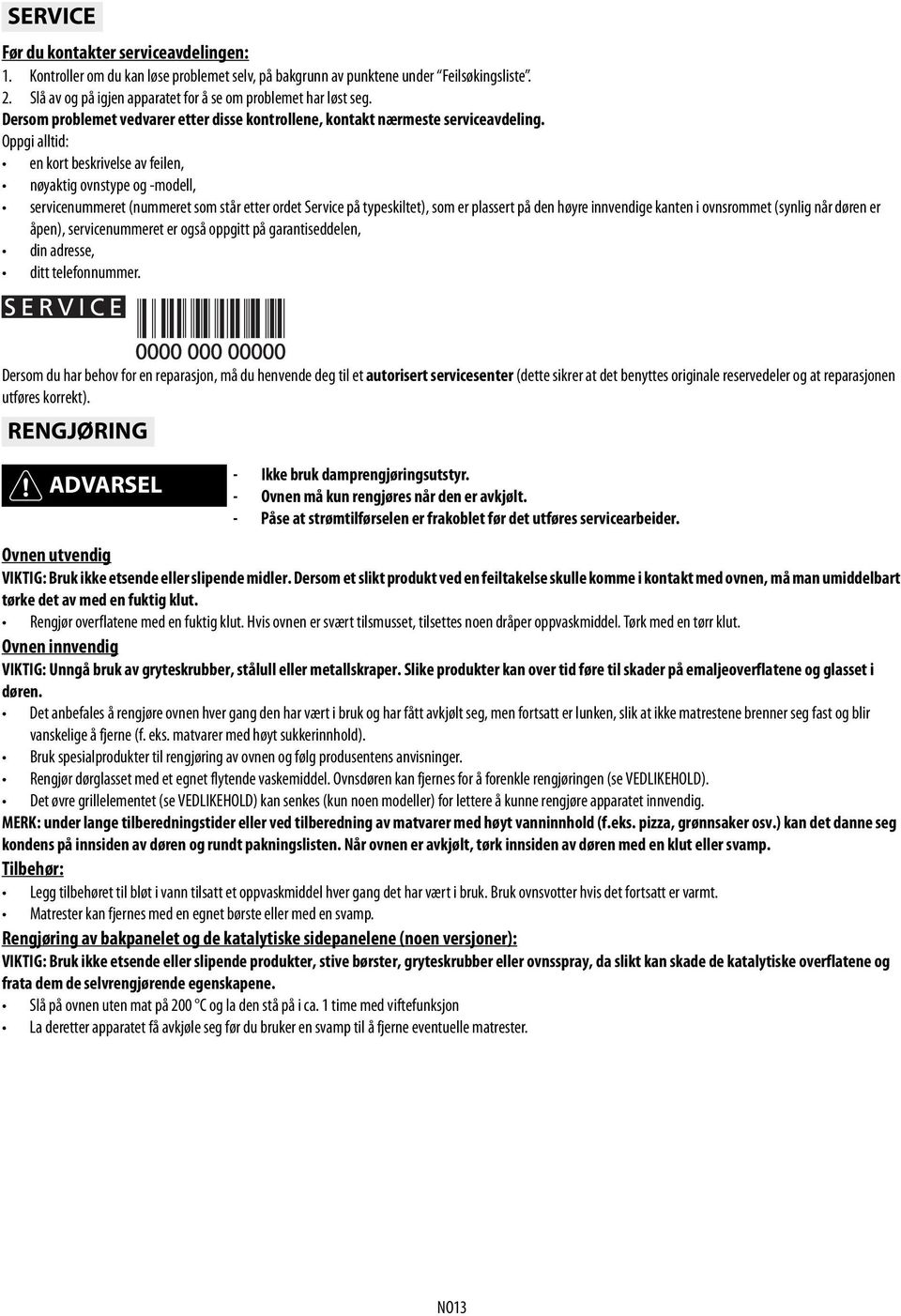 Oppgi alltid: en kort beskrivelse av feilen, nøyaktig ovnstype og -modell, servicenummeret (nummeret som står etter ordet Service på typeskiltet), som er plassert på den høyre innvendige kanten i