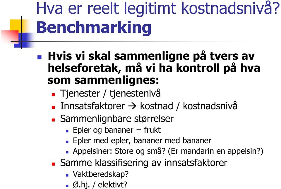 sammenlignes: Tjenester / tjenestenivå Innsatsfaktorer kostnad / kostnadsnivå Sammenlignbare størrelser