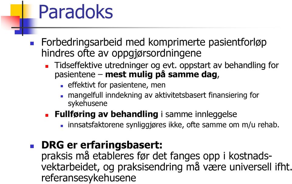 finansiering for sykehusene Fullføring av behandling i samme innleggelse innsatsfaktorene synliggjøres ikke, ofte samme om m/u rehab.