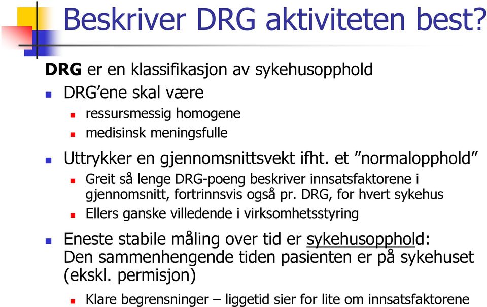 gjennomsnittsvekt ifht. et normalopphold Greit så lenge DRG-poeng beskriver innsatsfaktorene i gjennomsnitt, fortrinnsvis også pr.