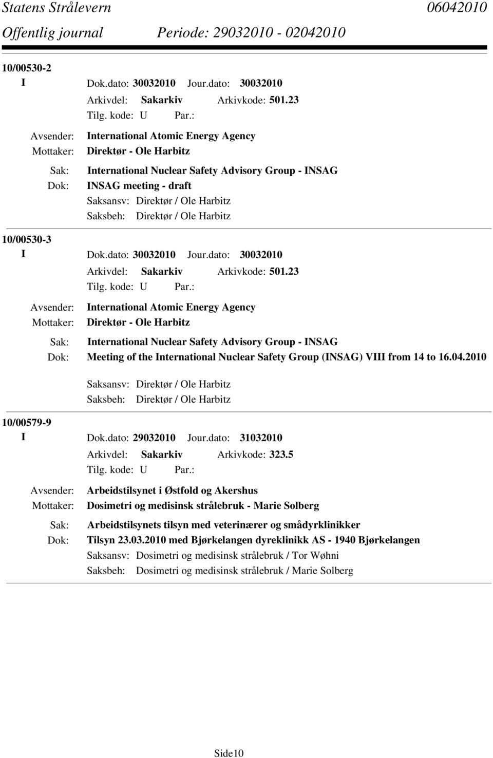 10/00530-3 I Dok.dato: 30032010 Jour.dato: 30032010 Arkivdel: Sakarkiv Arkivkode: 501.