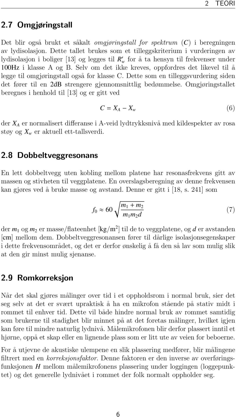 Selv om det ikke kreves, oppfordres det likevel til å legge til omgjøringstall også for klasse C. Dette som en tilleggsvurdering siden det fører til en 2dB strengere gjennomsnittlig bedømmelse.