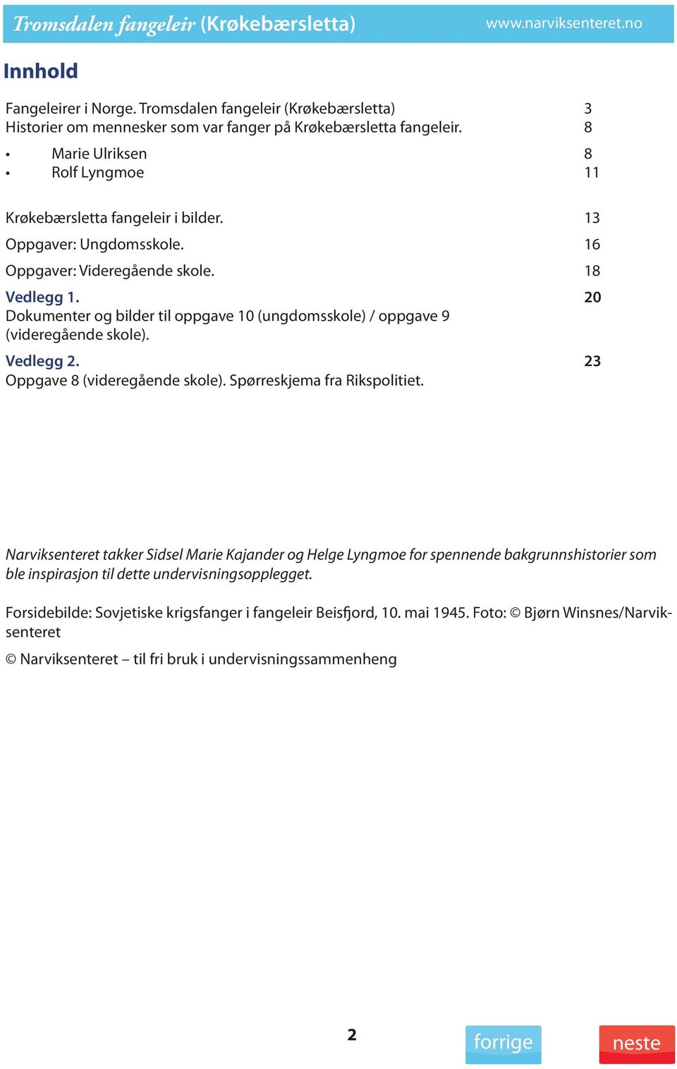 20 Dokumenter og bilder til oppgave 10 (ungdomsskole) / oppgave 9 (videregående skole). Vedlegg 2. 23 Oppgave 8 (videregående skole). Spørreskjema fra Rikspolitiet.