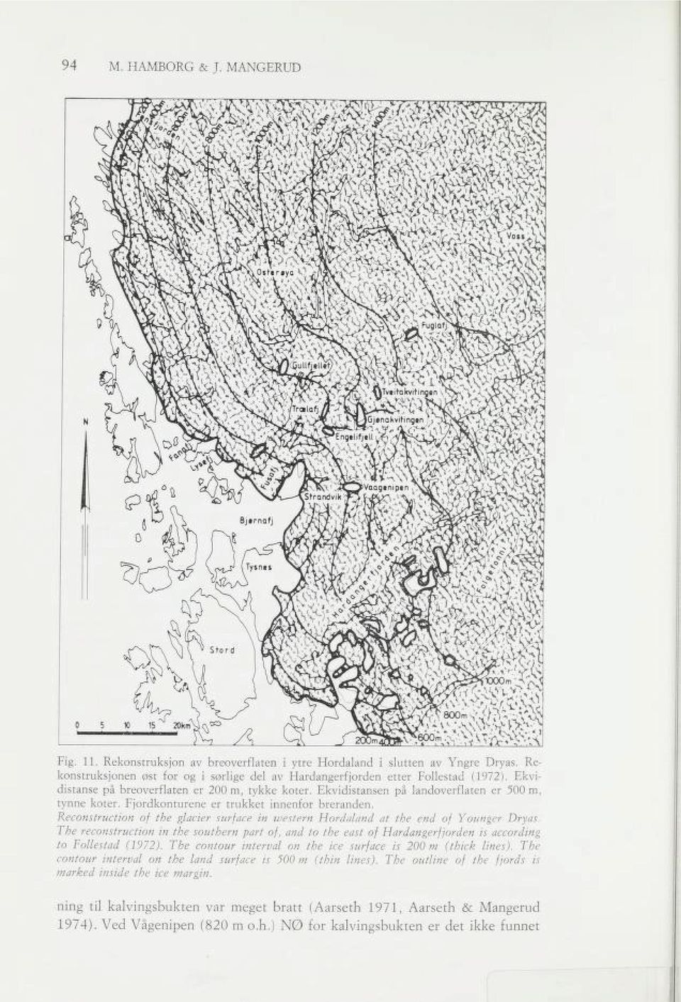 Reconstruction of the glader surface in western Hordaland at the end of Younger Dryas. The reconstruction in the southern part of, and to the east of Hardangerfjorden is according to Follestad (1972).