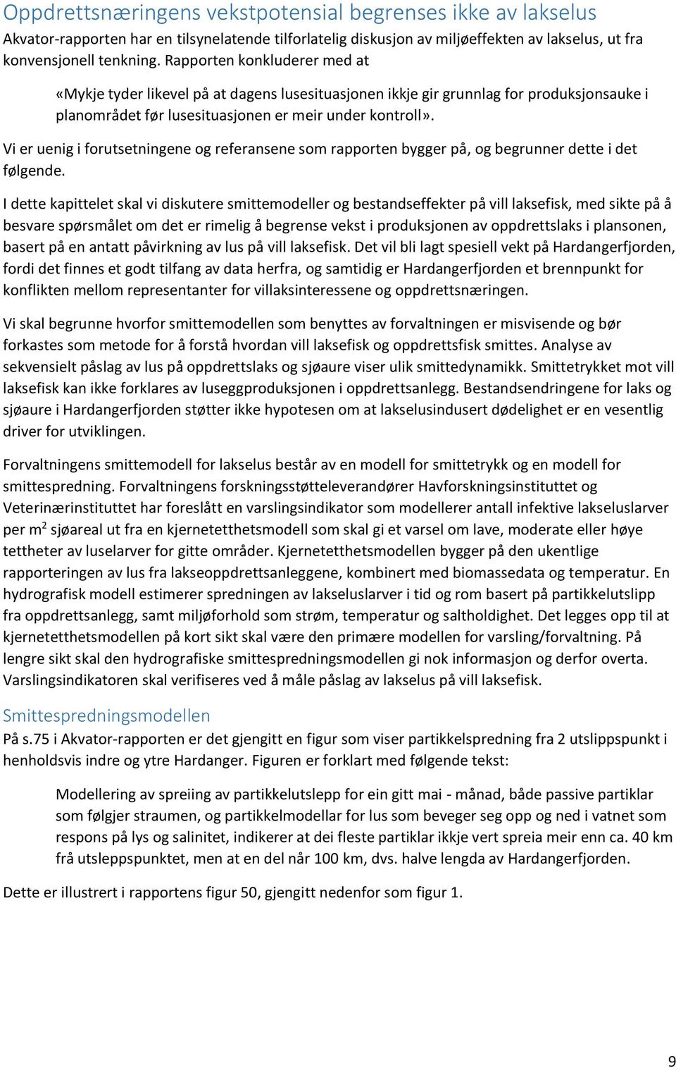 Vi er uenig i forutsetningene og referansene som rapporten bygger på, og begrunner dette i det følgende.