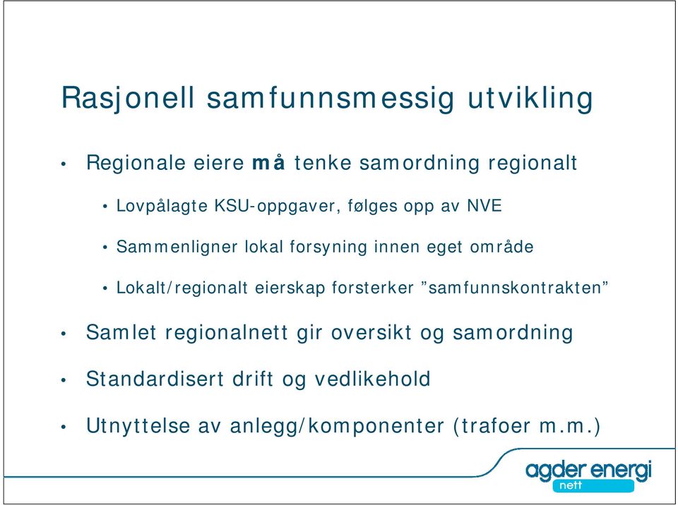 område Lokalt/regionalt eierskap forsterker samfunnskontrakten Samlet regionalnett gir