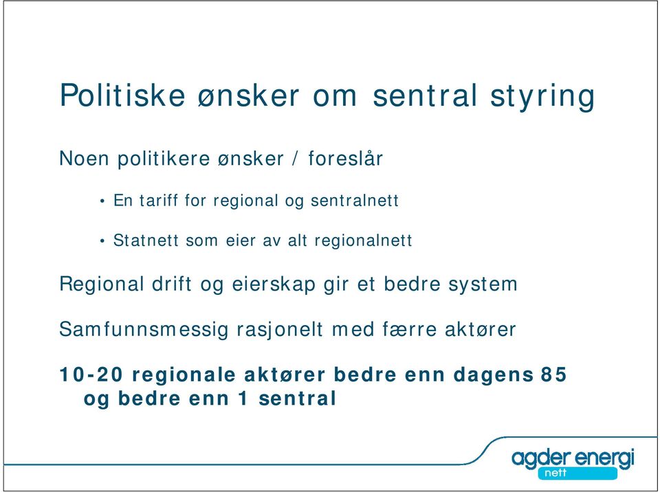 drift og eierskap gir et bedre system Samfunnsmessig rasjonelt med færre aktører