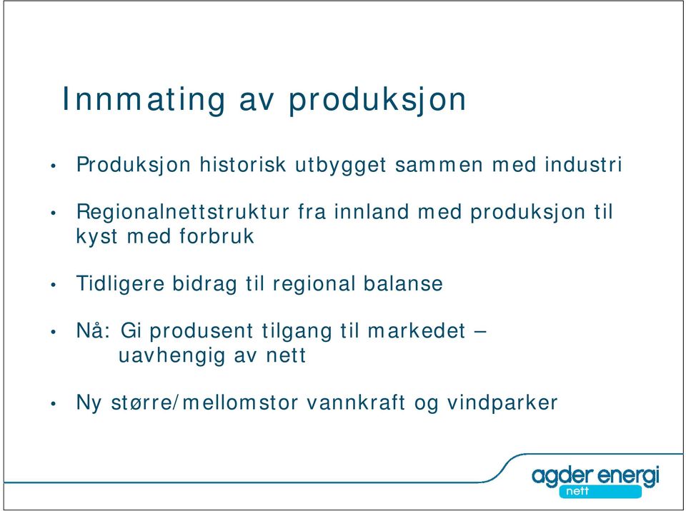 forbruk Tidligere bidrag til regional balanse Nå: Gi produsent tilgang