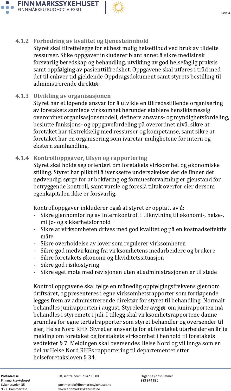 Oppgavene skal utføres i tråd med det til enhver tid gjeldende Oppdragsdokument samt styrets bestilling til administrerende direktør. 4.1.