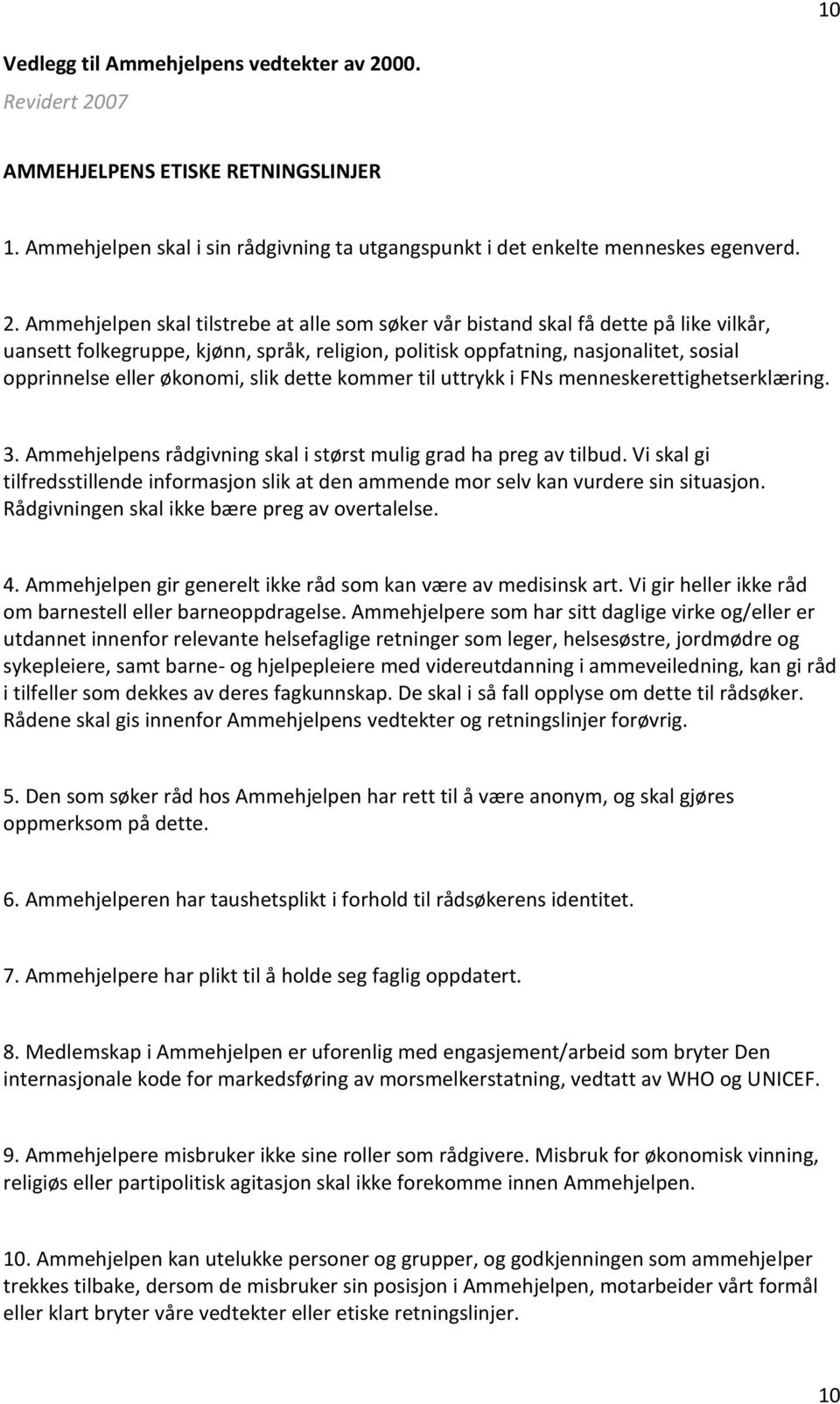 07 AMMEHJELPENS ETISKE RETNINGSLINJER 1. Ammehjelpen skal i sin rådgivning ta utgangspunkt i det enkelte menneskes egenverd. 2.