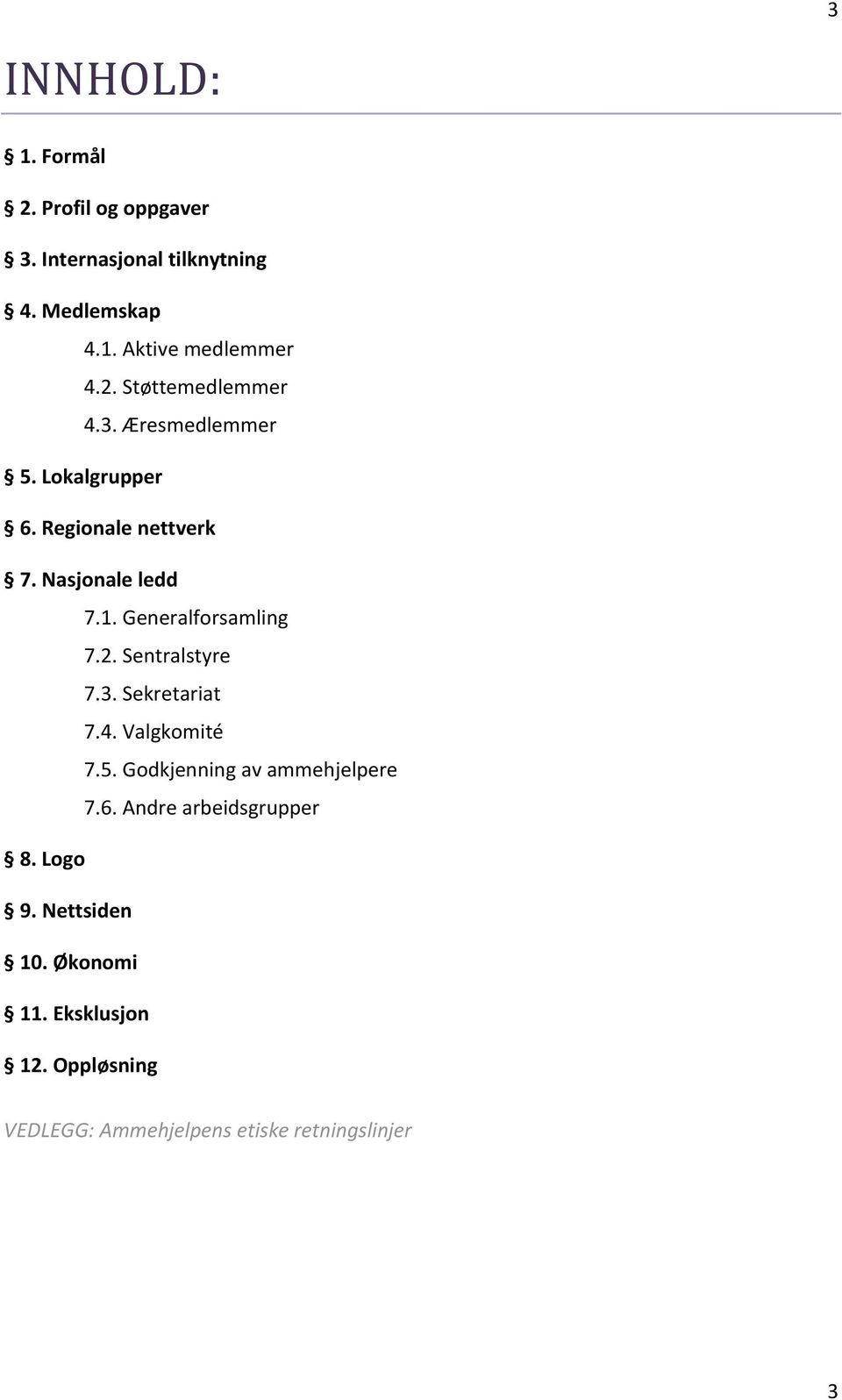 Sentralstyre 7.3. Sekretariat 7.4. Valgkomité 7.5. Godkjenning av ammehjelpere 7.6. Andre arbeidsgrupper 8.