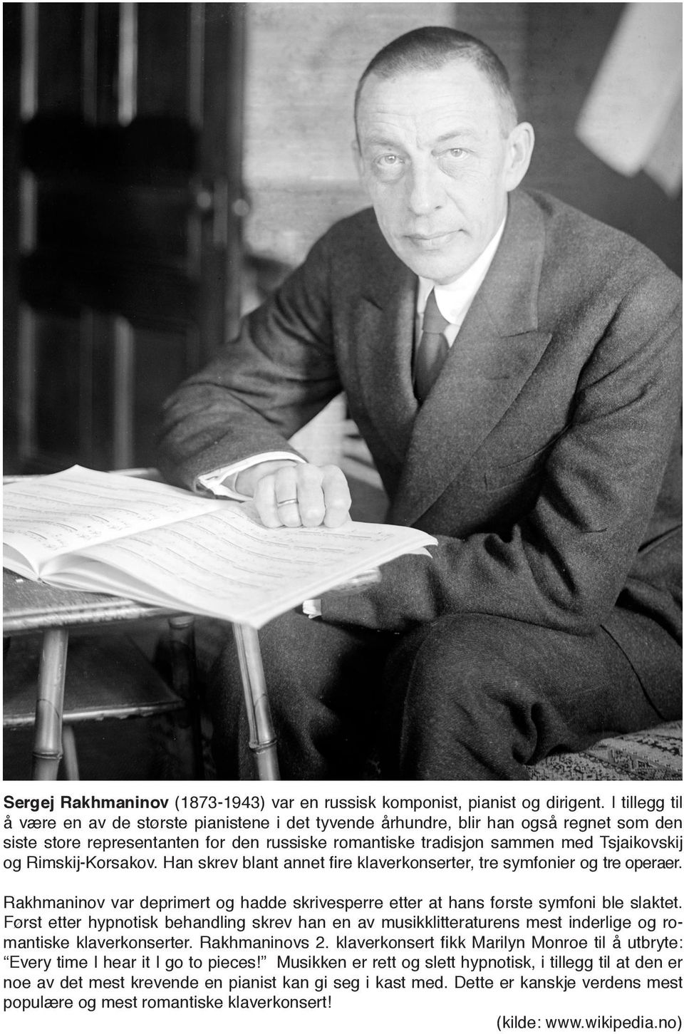 Rimskij-Korsakov. Han skrev blant annet fire klaverkonserter, tre symfonier og tre operaer. Rakhmaninov var deprimert og hadde skrivesperre etter at hans første symfoni ble slaktet.