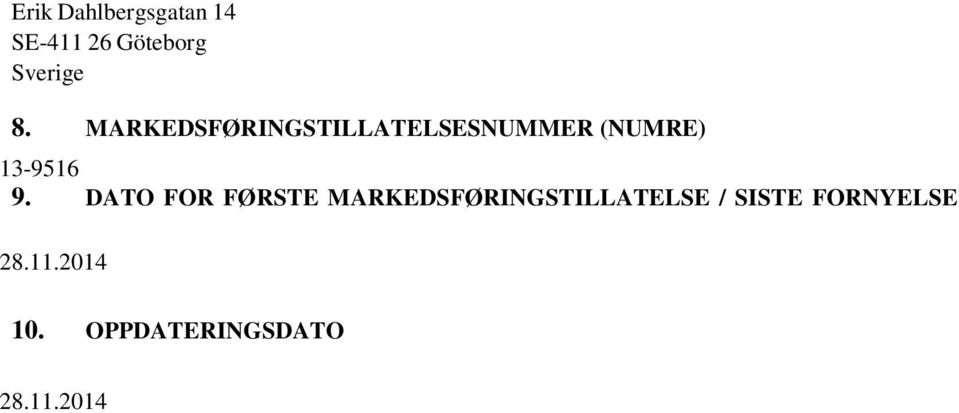 DATO FOR FØRSTE MARKEDSFØRINGSTILLATELSE / SISTE