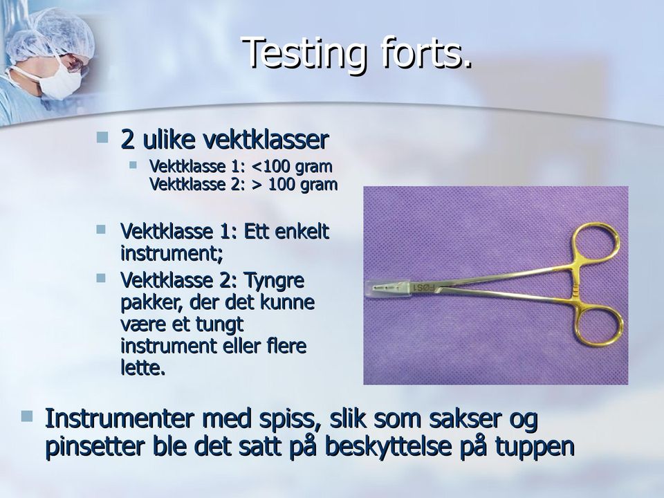 Vektklasse 1: Ett enkelt instrument; Vektklasse 2: Tyngre pakker, der det