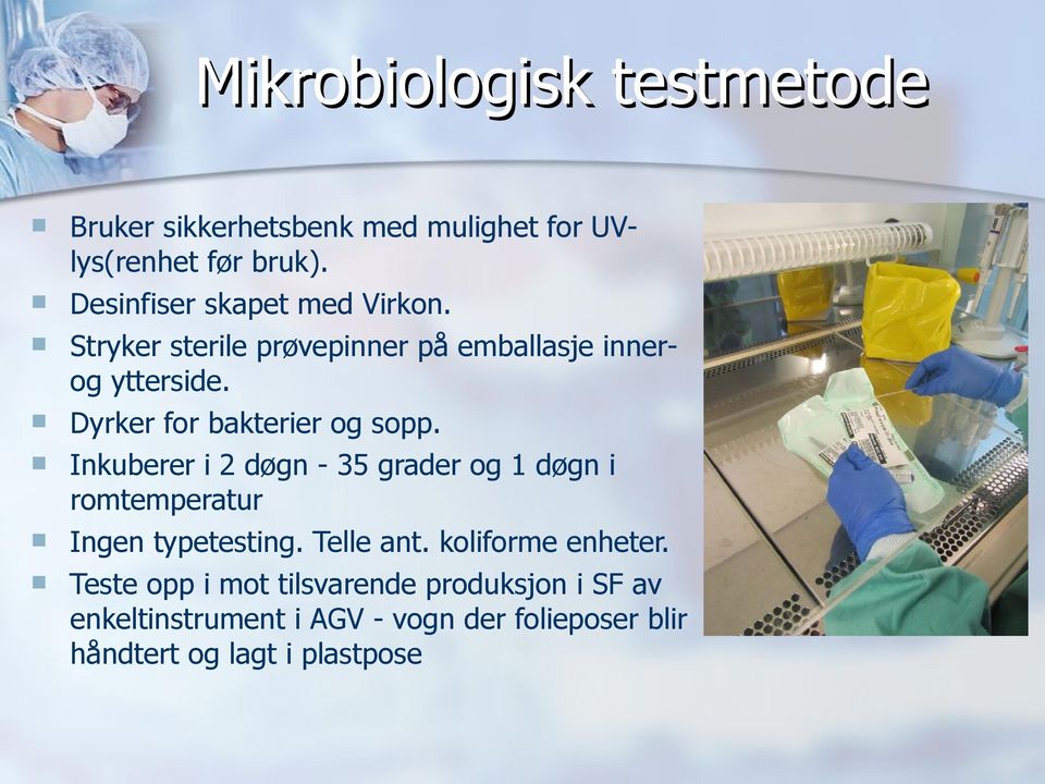 Dyrker for bakterier og sopp. Inkuberer i 2 døgn - 35 grader og 1 døgn i romtemperatur Ingen typetesting.