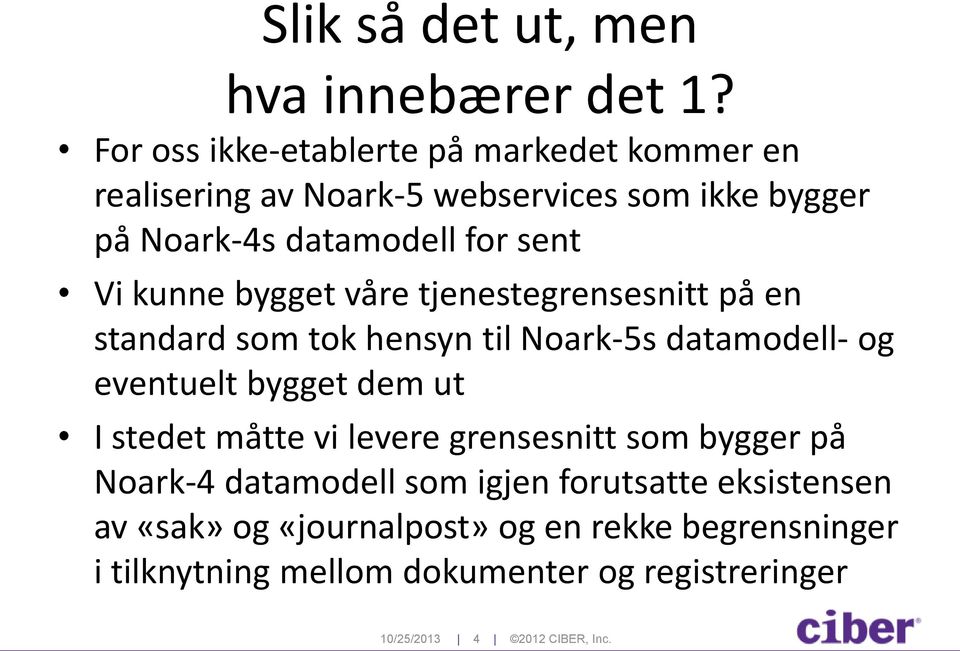 kunne bygget våre tjenestegrensesnitt på en standard som tok hensyn til Noark-5s datamodell- og eventuelt bygget dem ut I stedet