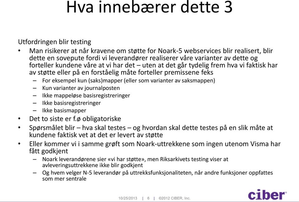 som varianter av saksmappen) Kun varianter av journalposten Ikke mappeløse basisregistreringer Ikke basisregistreringer Ikke basismapper Det to siste er f.