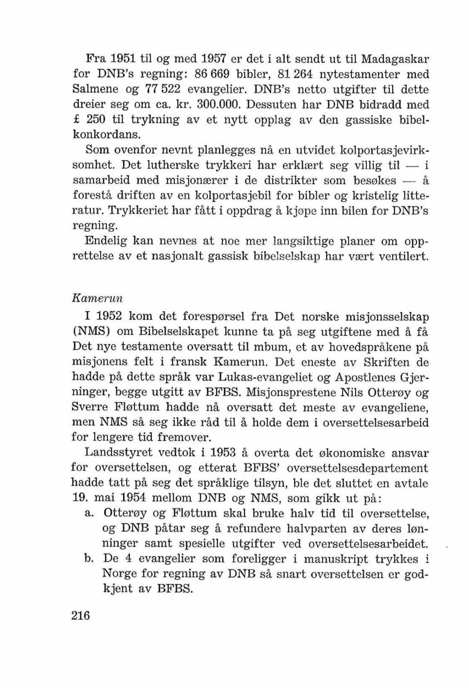 Det lutherske trykkeri har erklzrt seg villig ti1 - i samarbeid med misjon~rer i de distrikter som besokes - 8, forest& driften av en kolportasjebil for bibler og kristelig litteratur.