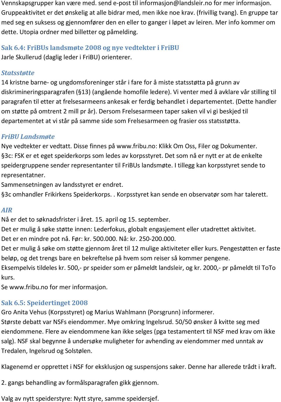 4: FriBUs landsmøte 2008 og nye vedtekter i FriBU Jarle Skullerud (daglig leder i FriBU) orienterer.