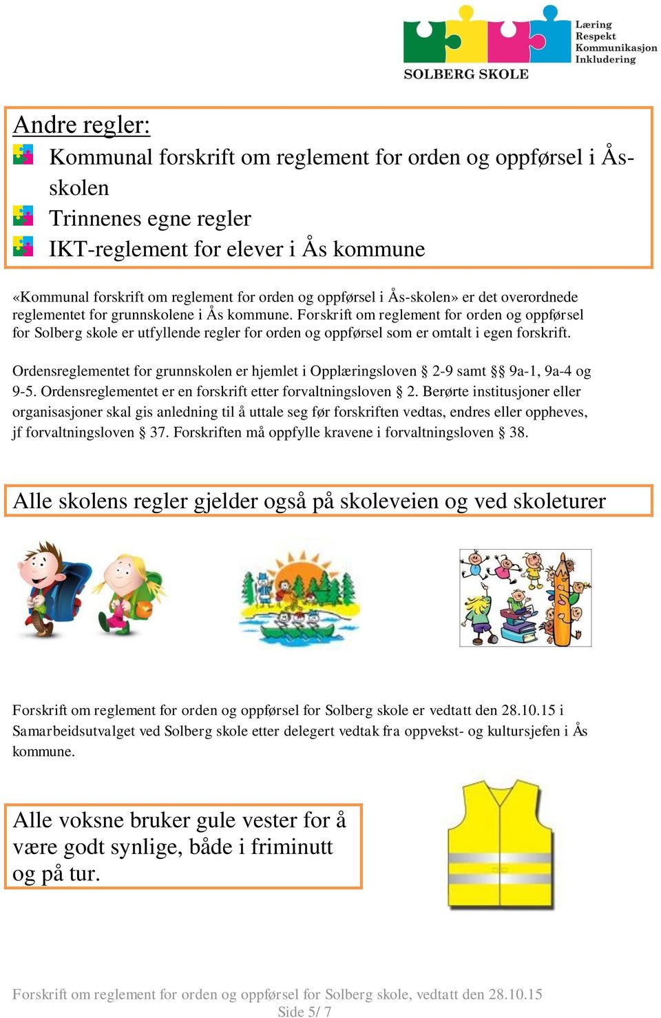 Forskrift om reglement for orden og oppførsel for Solberg skole er utfyllende regler for orden og oppførsel som er omtalt i egen forskrift.