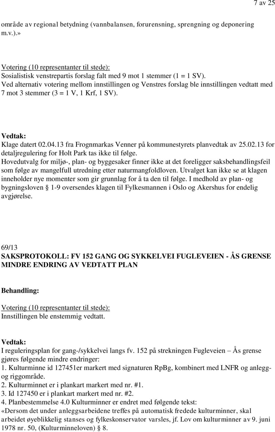 13 fra Frognmarkas Venner på kommunestyrets planvedtak av 25.02.13 for detaljregulering for Holt Park tas ikke til følge.