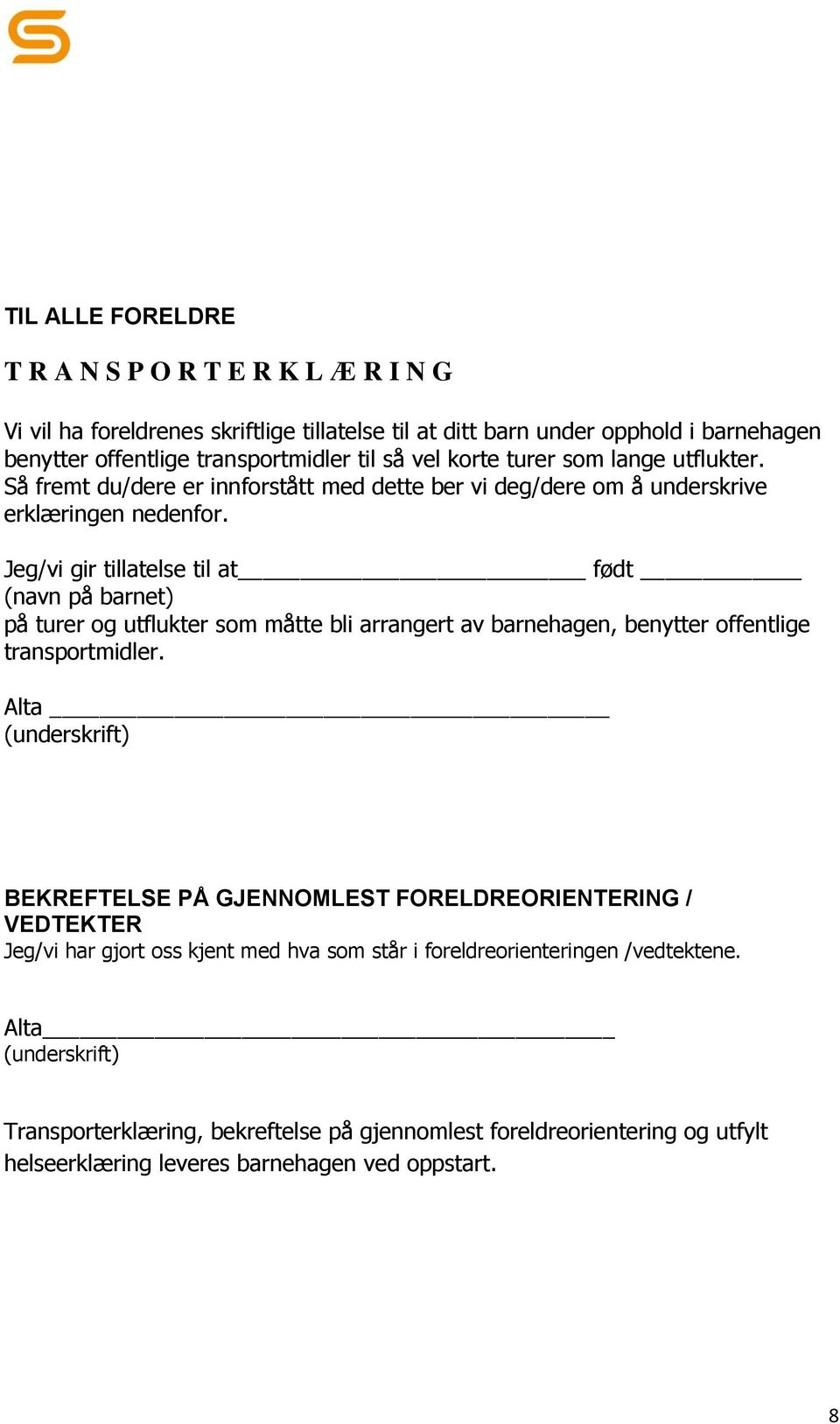 Jeg/vi gir tillatelse til at født (navn på barnet) på turer og utflukter som måtte bli arrangert av barnehagen, benytter offentlige transportmidler.