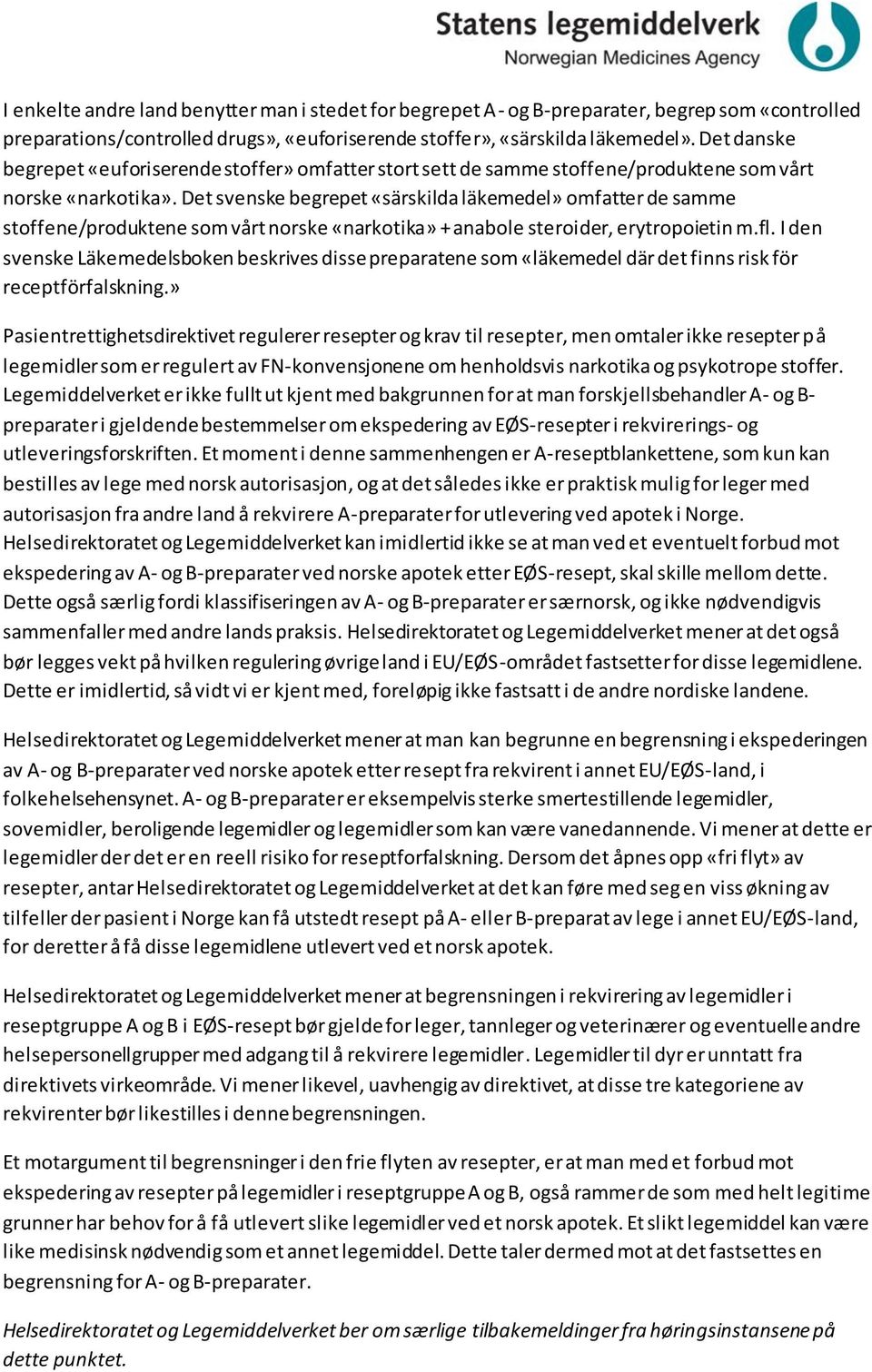 Det svenske begrepet «särskilda läkemedel» omfatter de samme stoffene/produktene som vårt norske «narkotika» + anabole steroider, erytropoietin m.fl.