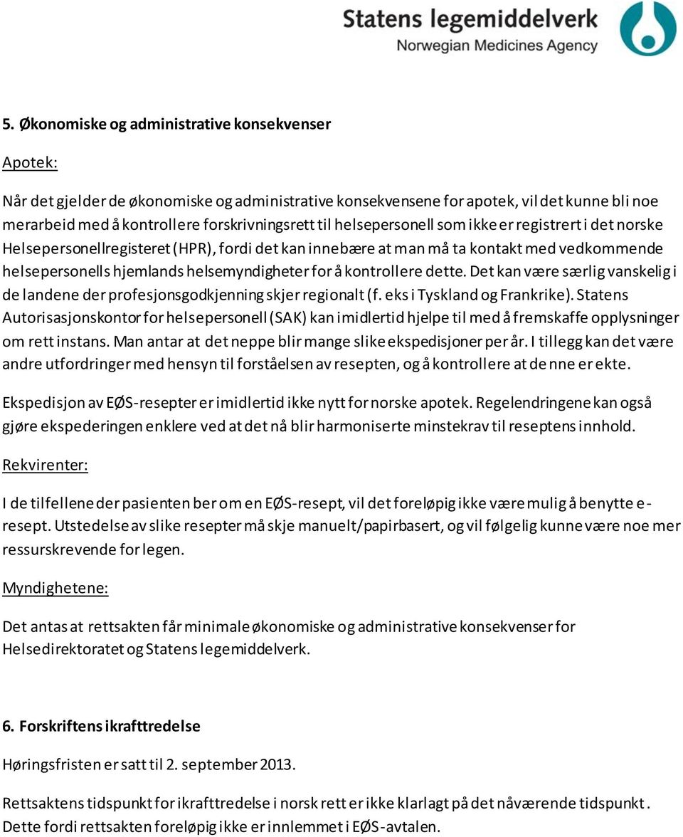 kontrollere dette. Det kan være særlig vanskelig i de landene der profesjonsgodkjenning skjer regionalt (f. eks i Tyskland og Frankrike).