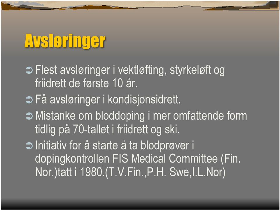 Mistanke om bloddoping i mer omfattende form tidlig på 70-tallet i friidrett og ski.