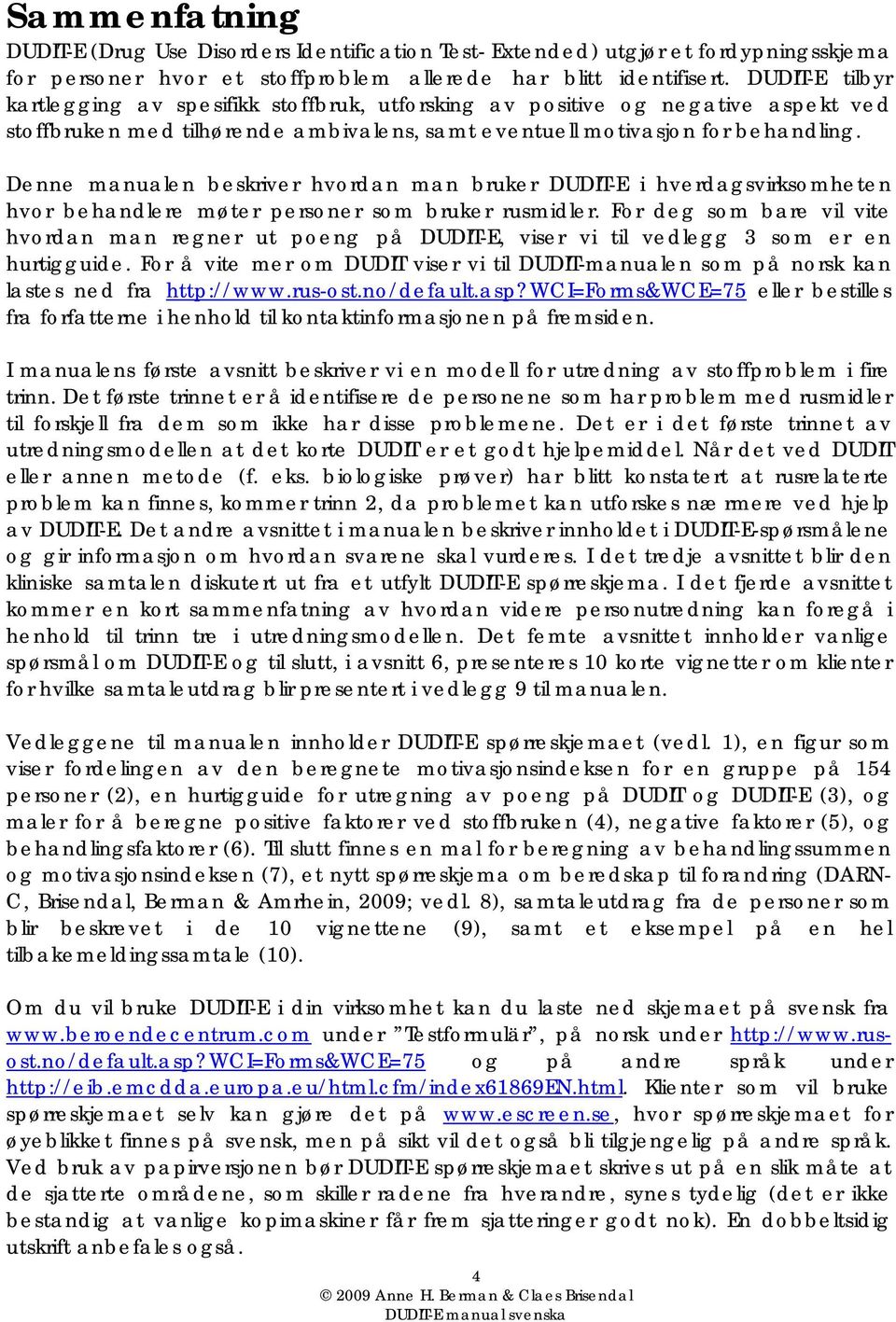 Denne manualen beskriver hvordan man bruker DUDIT-E i hverdagsvirksomheten hvor behandlere møter personer som bruker rusmidler.