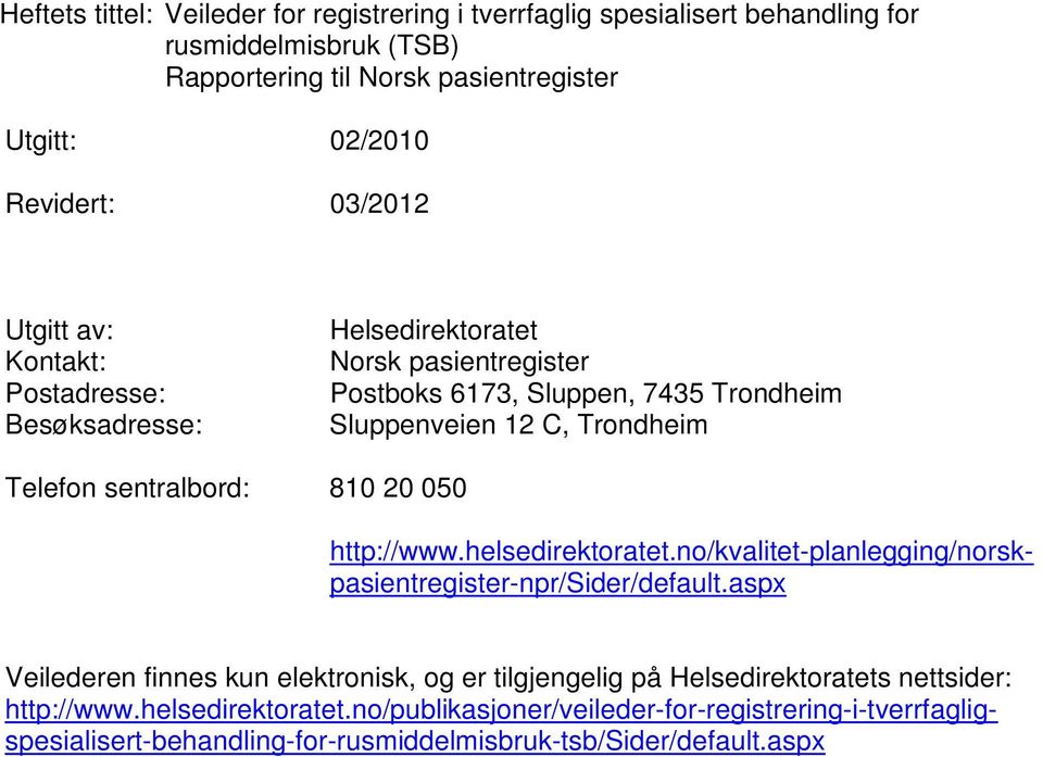 sentralbord: 810 20 050 http://www.helsedirektoratet.no/kvalitet-planlegging/norskpasientregister-npr/sider/default.