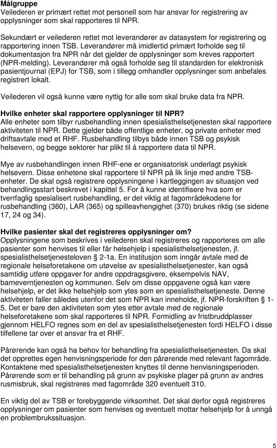 Leverandører må imidlertid primært forholde seg til dokumentasjon fra NPR når det gjelder de opplysninger som kreves rapportert (NPR-melding).