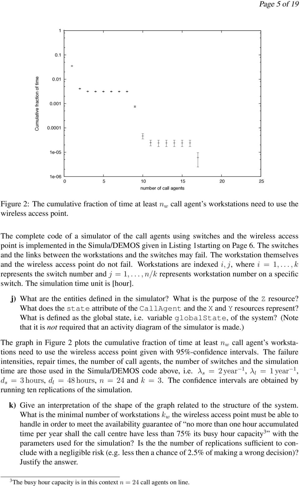 The complete code of a simulator of the call agents using switches and the wireless access point is implemented in the Simula/DEMOS given in Listing 1starting on Page 6.