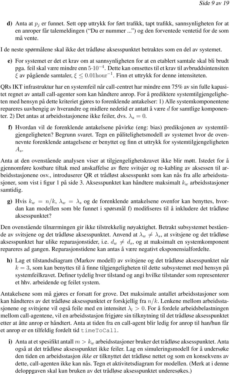 e) For systemet er det et krav om at sannsynligheten for at en etablert samtale skal bli brudt pga. feil skal være mindre enn 5 10 4.