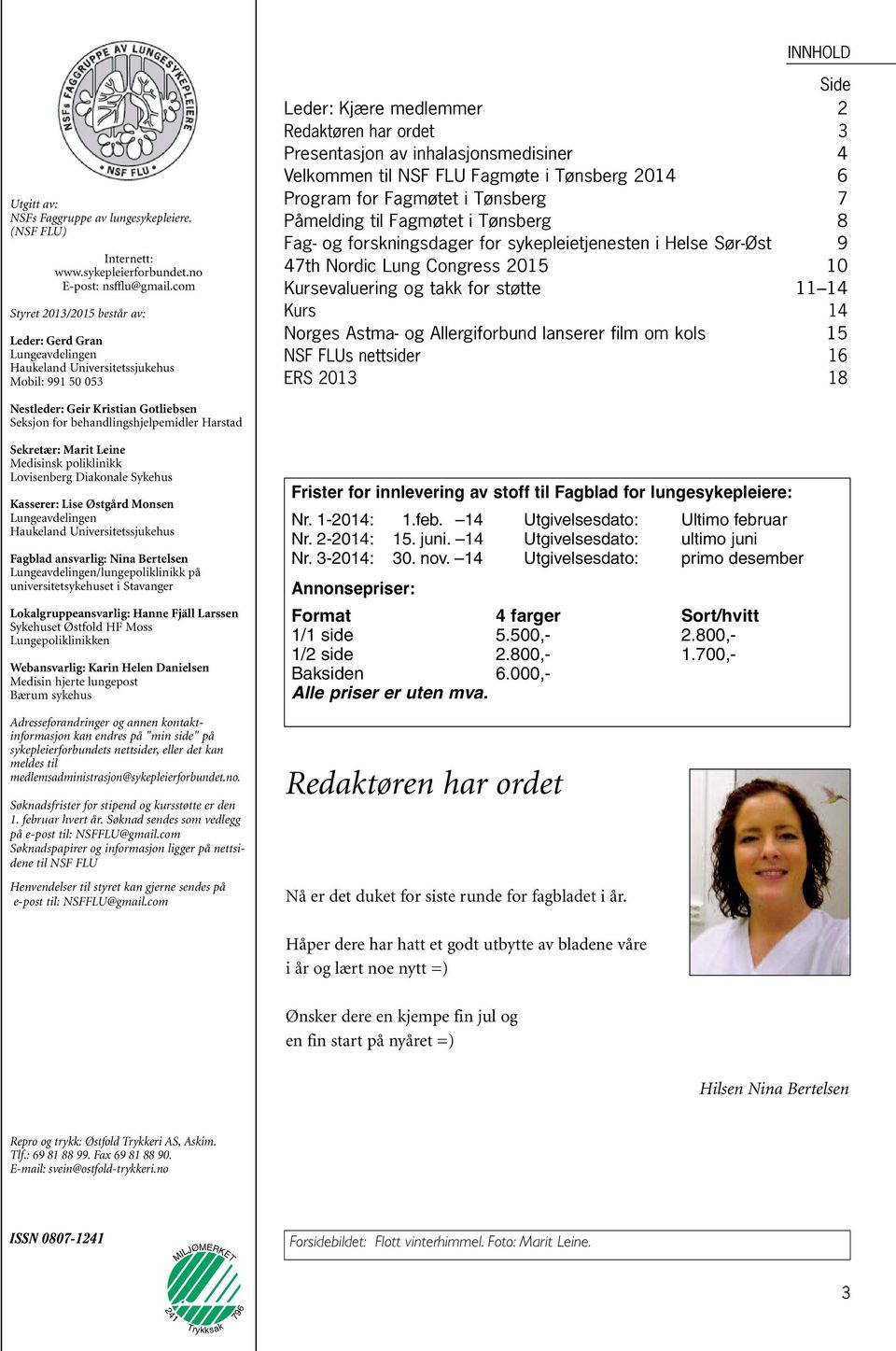 inhalasjonsmedisiner 4 Velkommen til NSF FLU Fagmøte i Tønsberg 2014 6 Program for Fagmøtet i Tønsberg 7 Påmelding til Fagmøtet i Tønsberg 8 Fag- og forskningsdager for sykepleietjenesten i Helse
