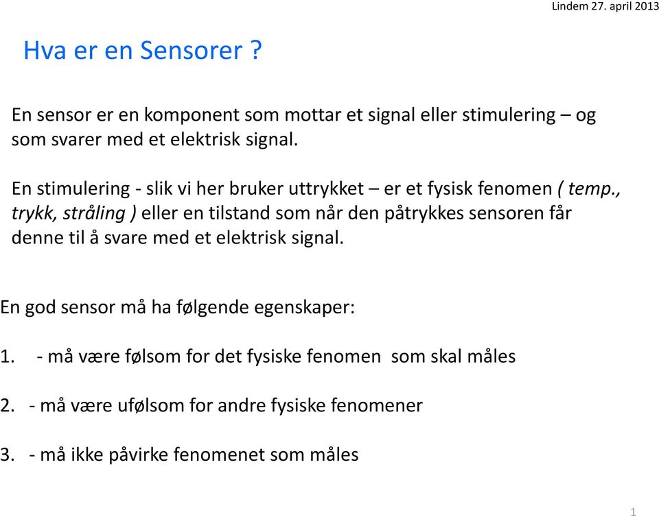 En stimulering - slik vi her bruker uttrykket er et fysisk fenomen ( temp.