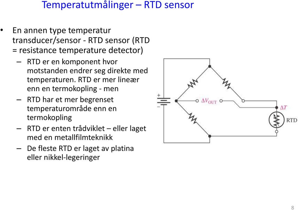 RTD er mer lineær enn en termokopling - men RTD har et mer begrenset temperaturområde enn en termokopling