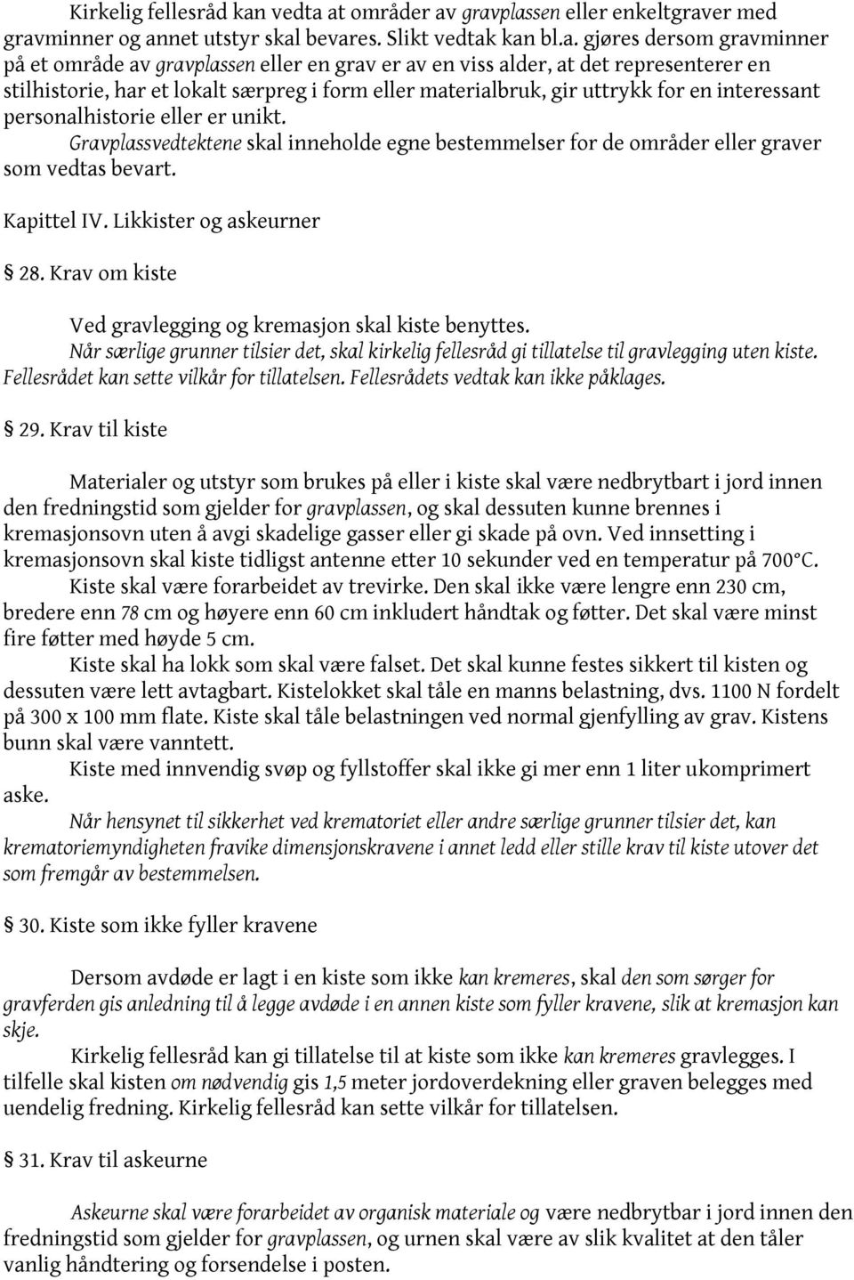 at områder av gravplassen eller enkeltgraver med gravminner og annet utstyr skal bevares. Slikt vedtak kan bl.a. gjøres dersom gravminner på et område av gravplassen eller en grav er av en viss