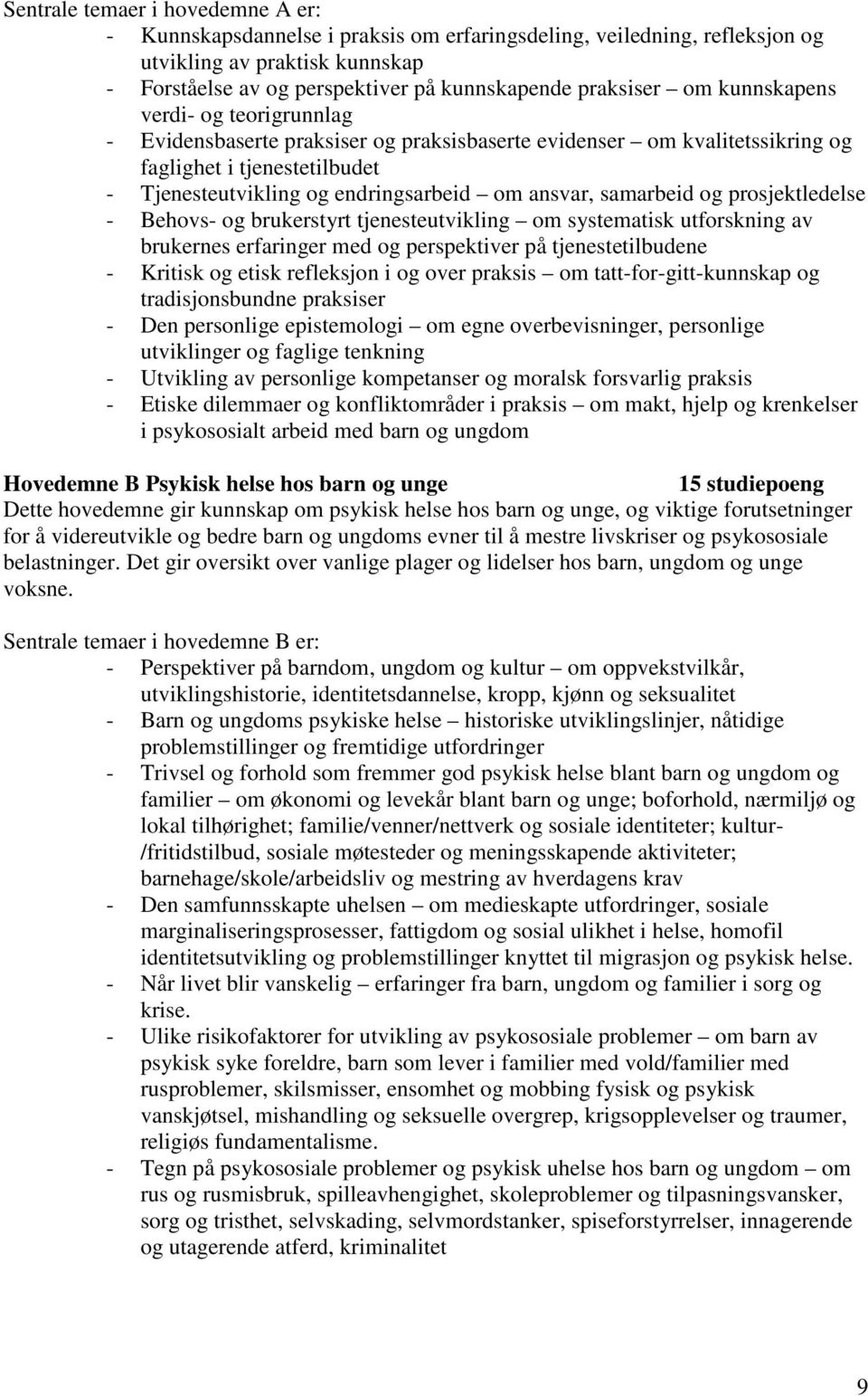 samarbeid og prosjektledelse - Behovs- og brukerstyrt tjenesteutvikling om systematisk utforskning av brukernes erfaringer med og perspektiver på tjenestetilbudene - Kritisk og etisk refleksjon i og