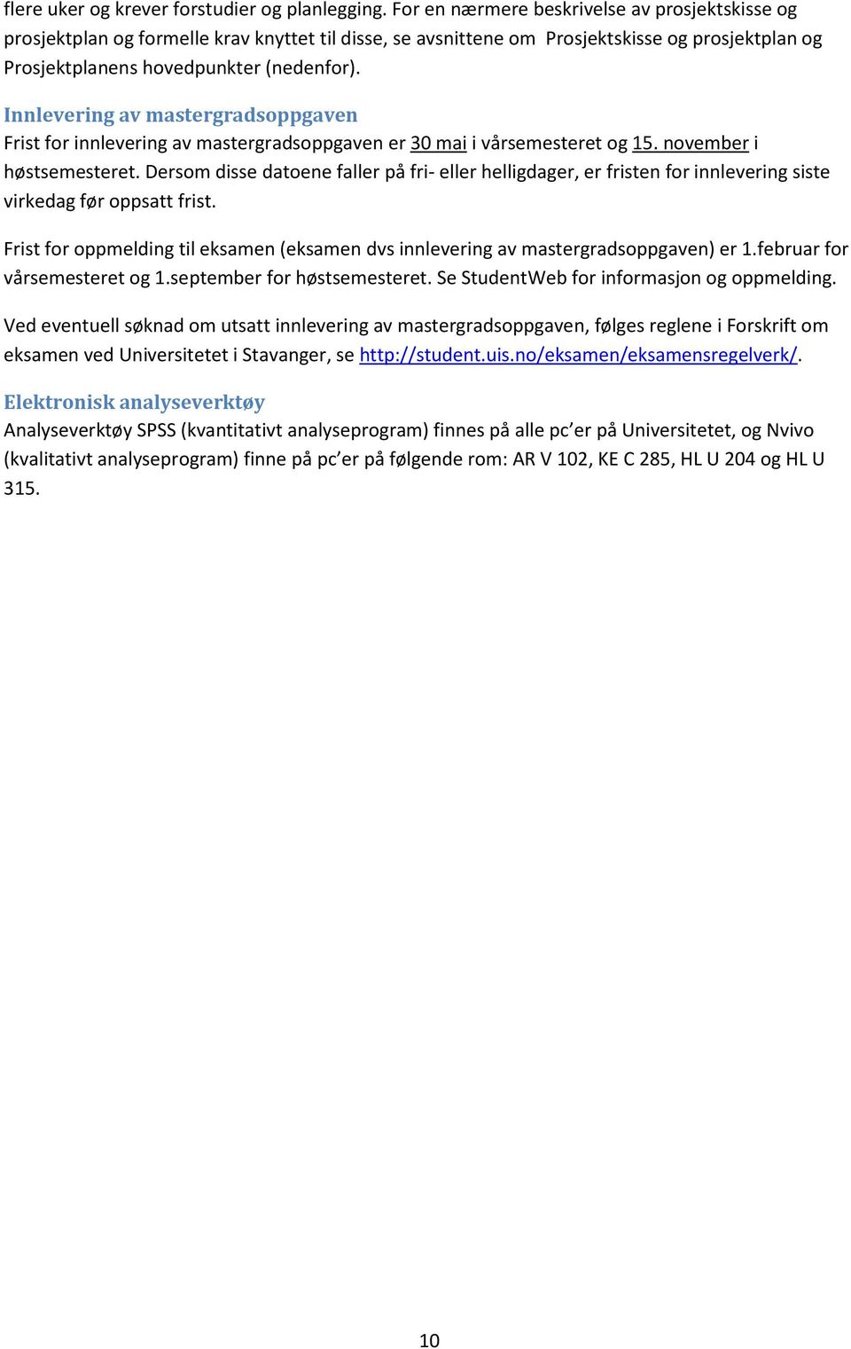 Innlevering av mastergradsoppgaven Frist for innlevering av mastergradsoppgaven er 30 mai i vårsemesteret og 15. november i høstsemesteret.