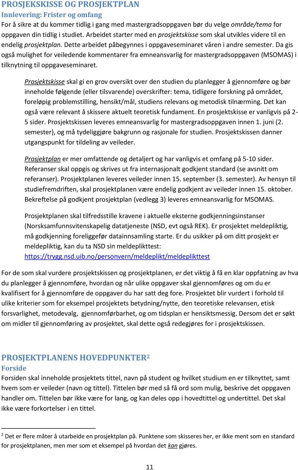 Da gis også mulighet for veiledende kommentarer fra emneansvarlig for mastergradsoppgaven (MSOMAS) i tilknytning til oppgaveseminaret.